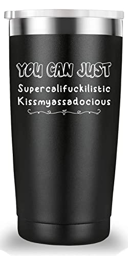 Mamihlap you can just supercalifragilistic kissmyassadocious Travel Mug Tumbler.Funny Gifts for Men Women Friend.Birthday Christmas Gifts for Dad Mom Best Friend Brother Sister.(20 oz Black)