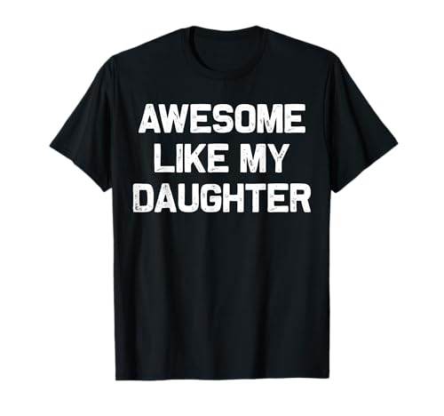 Awesome Like My Daughter Gifts Men Funny Fathers Day Dad T-Shirt