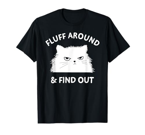 Fluff Around Funny Sarcastic Cat Lady Quote Humor T-Shirt