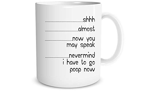 Funnwear Shh Almost Now You May Speak Nevermind I Have To Go Poop Now - Funny Coffee Mug - Funny Quote Coffee Mug for Husband, Friend, Boyfriend - Adult Humore - 11oz Ceramic Coffee Mug