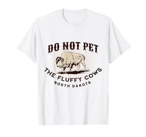 North Dakota Do Not Pet the Fluffy Cows Bison Funny Souvenir T-Shirt