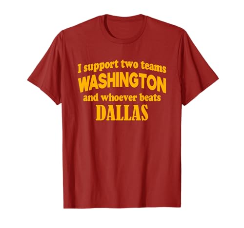 I Support Two Teams Washington And Whoever Beats Dallas T-Shirt