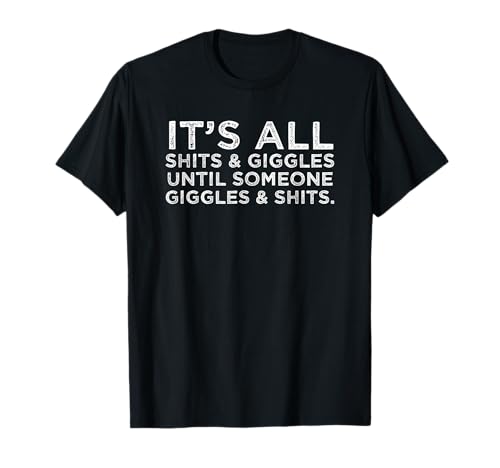 Its All Shits and Giggles Funny Adult Humor Friend Meme Gift T-Shirt