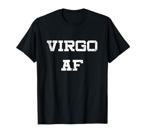 Virgo AF Funny Zodiac Sign Birthday Gift T-Shirt