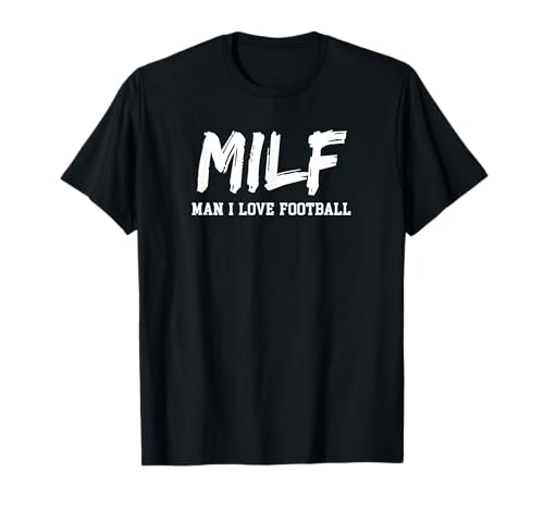 Man I Love Football MILF funny football T-Shirt