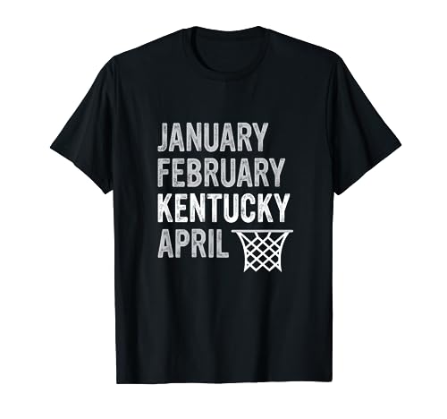 Basketball Fan - January February Kentucky April T-Shirt