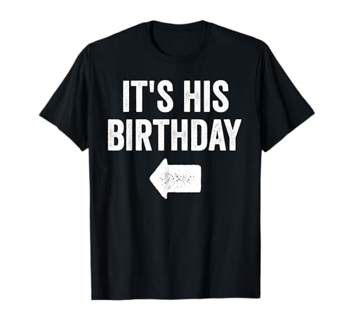 Funny It's His Birthday Arrow Pointing Couples Matching. T-Shirt