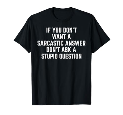 You Dont Want Sarcastic Answer Funny Saying Humor Men Women T-Shirt