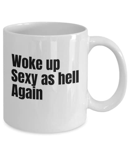 TYCLTY Woke Up Sexy as Hell Again Mug, Funny Gag Gift 11oz Coffee Cup for Men or Women Birthday Idea For Friends and Coworkers, waYanl-4249, BZ305