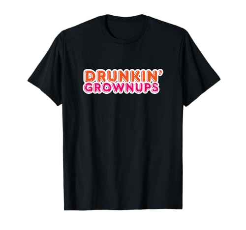 Drunkin Grownups T-Shirt | Funny Parody Party Gift T-Shirt