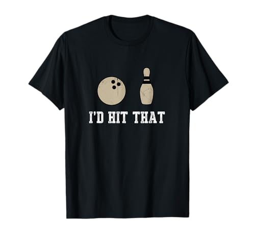 Funny Bowling Gift Id Hit That Quote Men Women T-Shirt