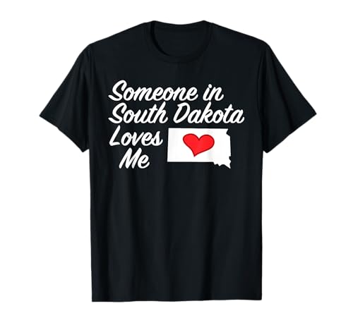 Someone in South Dakota Loves Me T-Shirt | Precious Gift :) T-Shirt