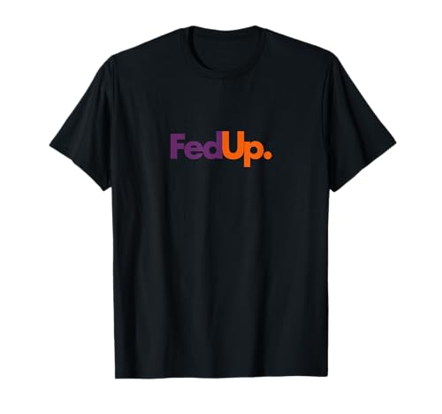 Fed Up T-shirt Funny Logo Humor Parody Tee T-Shirt