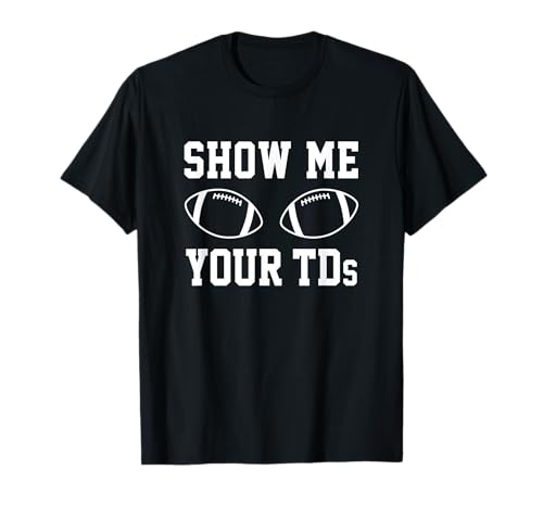 Show Me Your TDs Funny Fantasy Football T-Shirt T-Shirt