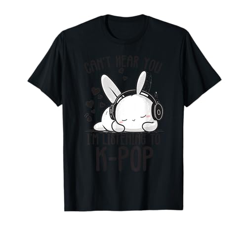 Can't Hear You I'm Listening Kpop Rabbit K-pop Merchandise T-Shirt