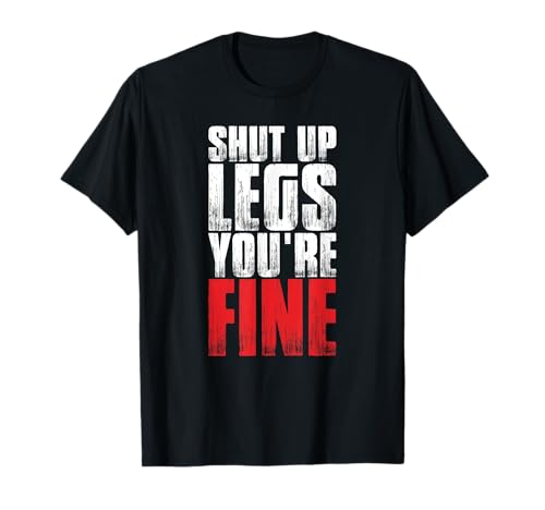 Funny Workout Tshirt Shut Up Legs You're Fine Gym Shirt T-Shirt