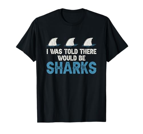 Ocean I Was Told There Would Be Sharks Shark Weeks Lover T-Shirt