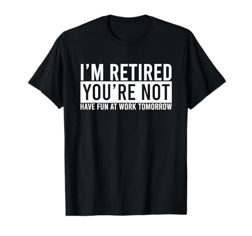 Retirement Gifts Humorous Retirement Gifts Retirement Funny T-Shirt