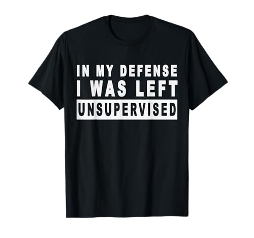 Funny In my defense i was left unsupervised Short Sleeve T-Shirt