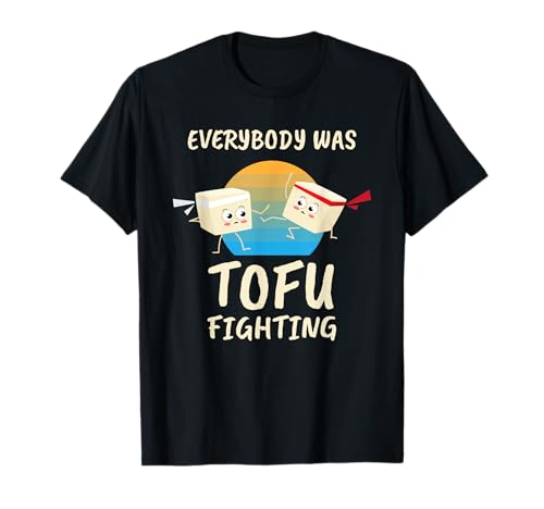 Everybody Tofu Fighting I Tofu Vegan Meatless Vegetarian T-Shirt