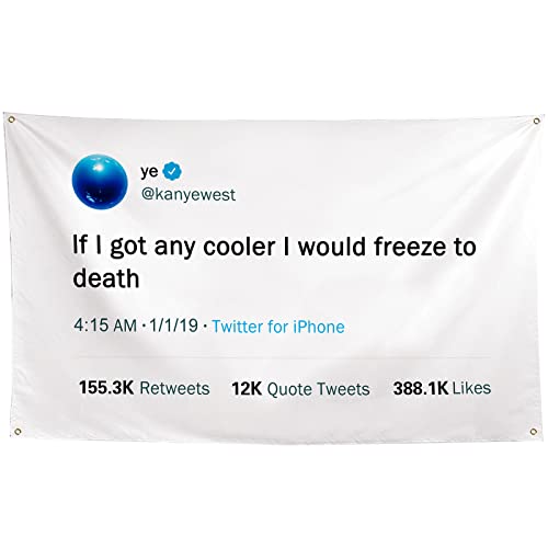 ZKflager Kanye Flag Tweet Flags If I Got Any Cooler I Would Freeze to Death Funny Meme Flags Tapestry 3x5 Ft College Dorm Room Guys Man Cave Frat Bedroom