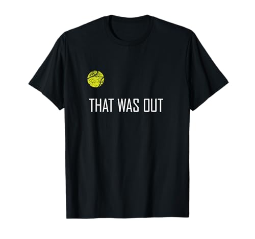 Tennis - That Was Out Funny Cute Sports Gift T-Shirt