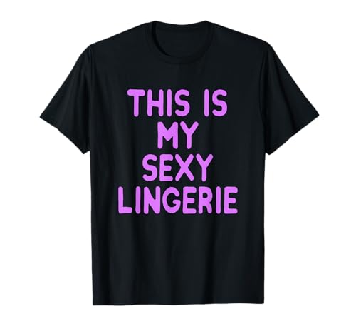 This Is My Sexy Lingerie Night Costume for Wife Girl Women T-Shirt