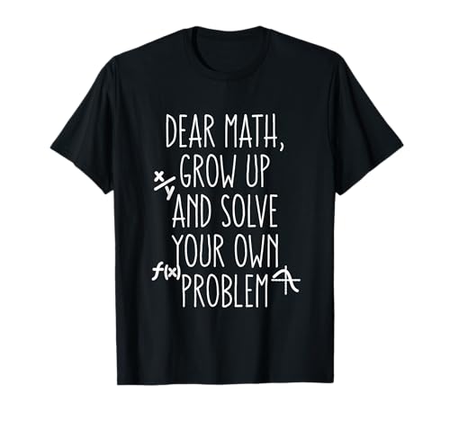 Dear Math Grow Up And Solve Your Own Problems Teens Trendy T-Shirt