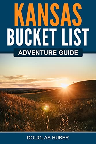 Kansas Bucket List Adventure Guide: Explore 100 Offbeat Destinations You Must Visit!