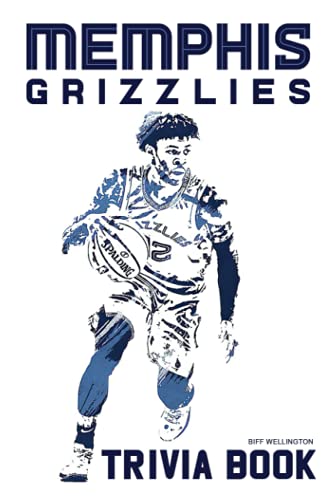 Memphis Grizzlies Trivia Book: For You To Discover Captivating Facts About Your Favorite Basketball Team - Memphis Grizzlies.