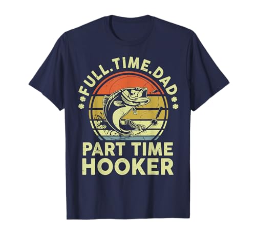 Funny Bass Fish Dad Part Time Hooker Father Day Gift Fishing T-Shirt