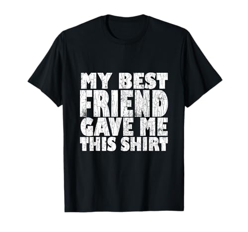 My Best Friend Gave Me This Funny BFF Bestie Graphic T-Shirt