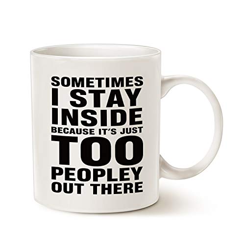 MAUAG Funny Introvert Coffee Mug, Sometimes I Stay Inside Because It's Just Too Peopley Out There Unique Holiday or Birthday Gifts Cup White, 11 Oz