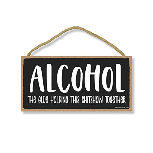 Honey Dew Gifts, Alcohol the Glue Holding this Shitshow Together, Funny Alcohol Themed Decor, Drinking Wall Signs for Man Cave, Home Bar Wood Sign, 5 Inch by 10 Inch, 76717