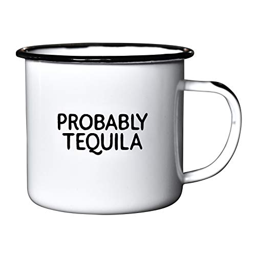 PROBABLY TEQUILA | Enamel'Coffee' Mug | Sarcastic Gift for Vodka, Gin, Bourbon, Wine and Beer Lovers | Great Office or Camping Cup for Dads, Moms, Campers, Tailgaters, Drinkers, and Travelers