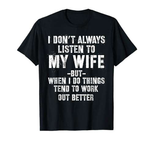 I don't always listen to my Wife but when I do Funny Husband T-Shirt