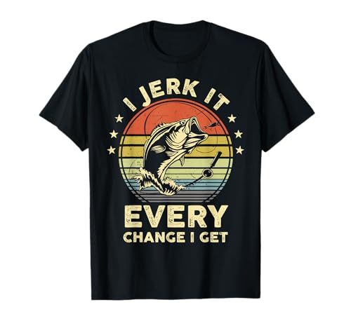 Funny Fishing-Shirt I Jerk It Every Chance Get Bass Fish Dad T-Shirt