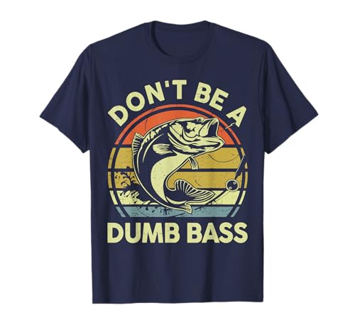 Fishing-Shirt Dont Be Dumb Bass Funny Dad T-Shirt