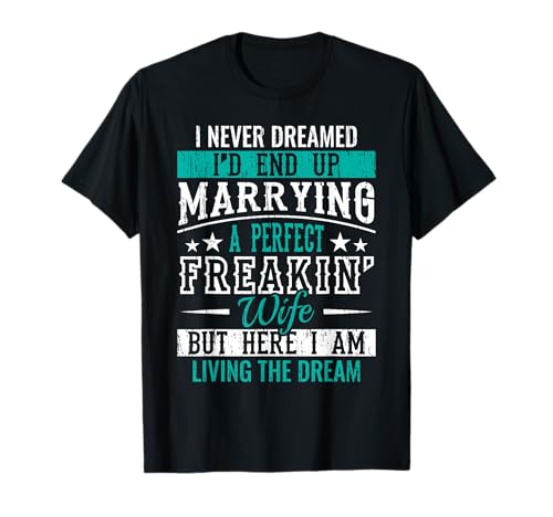 Husband I Never Dreamed I'd End Up Marrying A Perfect Wife Short Sleeve T-Shirt