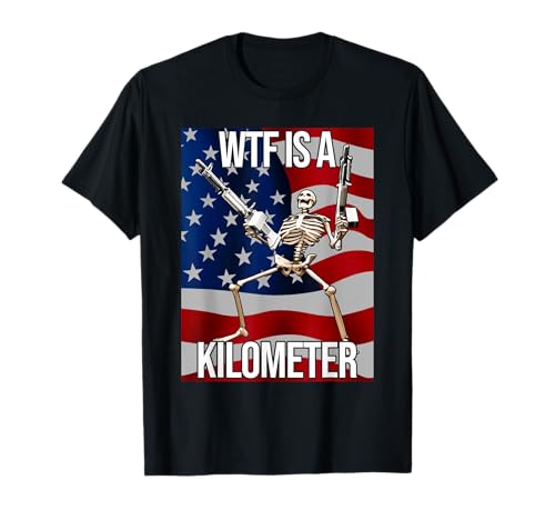 WTF Is A Kilometer American Skeleton Funny T-Shirt