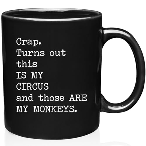 Crap Turns Out This Is My Circus And These Are My Monkeys - Best Mothers Day Gifts Idea for Mom, Mother, Mama - Funny Mom Birthday Christmas Presents from Daughter Son - 11oz Black Coffee Mug Tea Cup