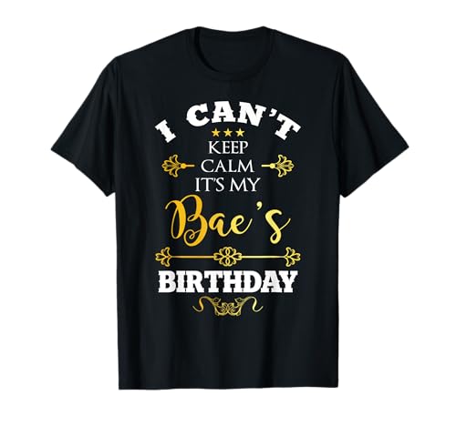 I Can't Keep Calm It's My BAE's Birthday Party Funny Couple T-Shirt