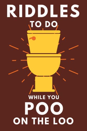 Riddles To Do While You Poo On The Loo: Funny Bathroom Reader For Adults & Teens (THINGS TO DO WHILE YOU POO)