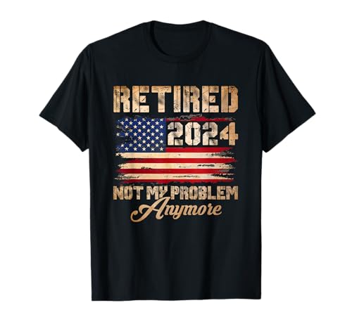 Vintage Retired 2024 Not My Problem Anymore American Flag T-Shirt