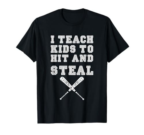 I Teach Kids to Hit and Steal - Baseball Coach T-Shirt