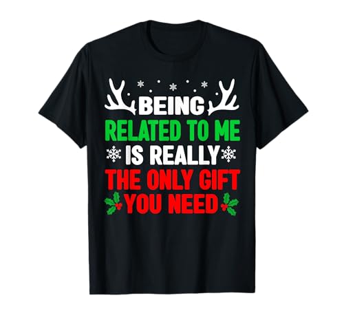 Being Related To Me Funny Christmas Shirts Women Men Family T-Shirt