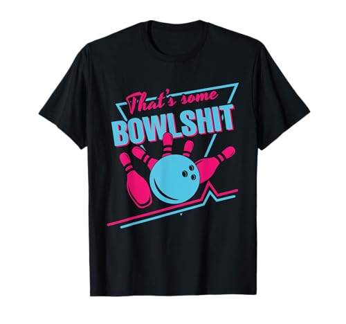 That Some Bowlshit Ball Pins Strike Spilt Funny Bowling Team T-Shirt