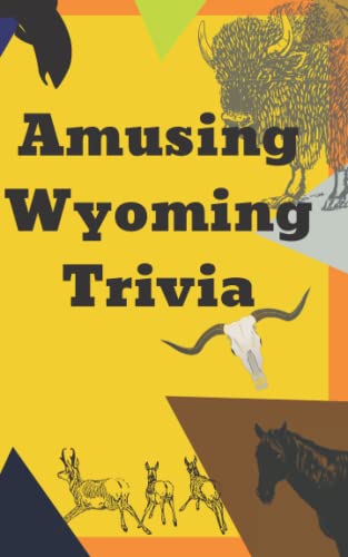 Amusing Wyoming Trivia: Over 200 fun random facts and trivia on the west its people, places, animals and particular things.