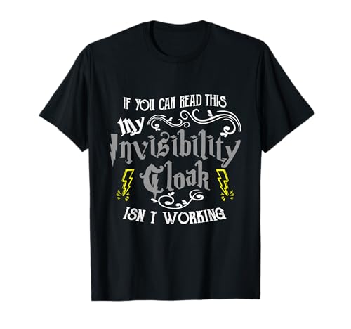 If You Can Read This My Invisibility Cloak Isn't Working Fun T-Shirt