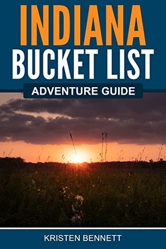 Indiana Bucket List Adventure Guide: Explore 100 Offbeat Destinations You Must Visit!